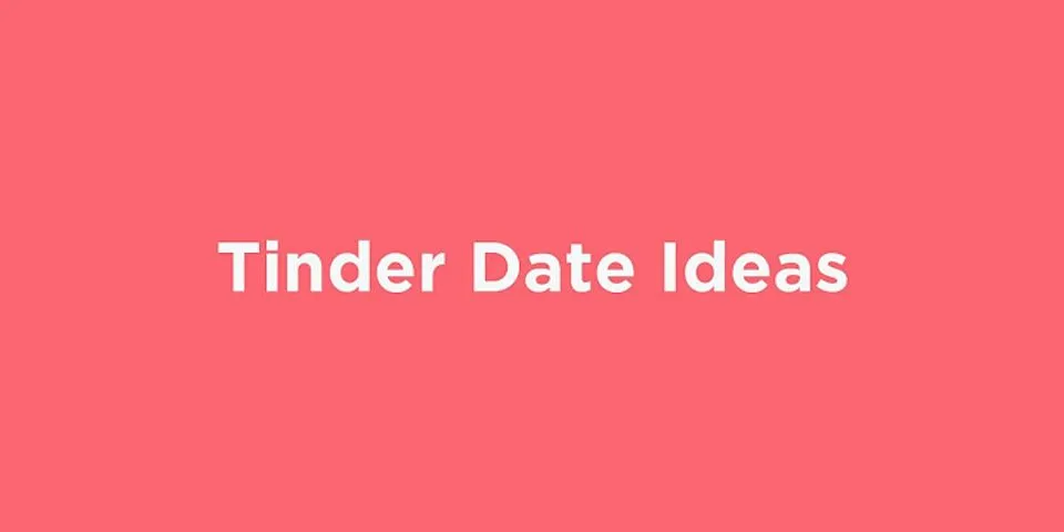 How do I impress my first tinder date?